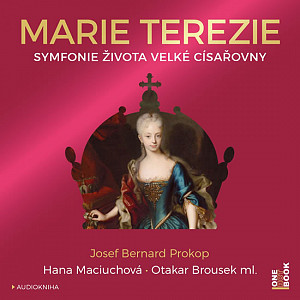 Marie Terezie - Symfonie života velké císařovny - CDmp3 (Čte Hana Maciuchová a Otakar Brousek ml.)