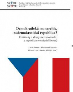 Demokratická monarchie, nedemokratická republika? - Kontinuity a zlomy mezi monarchií a republikou ve střední Evropě