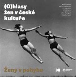 Ženy v pohybu: (O)hlasy žen v české kultuře