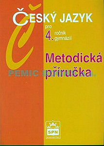 Český jazyk pro 4.r.gymnázií Metodická příručka