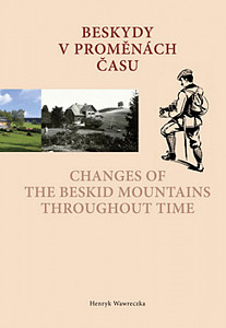 Beskydy v proměnách času Changes of the Beskid Mountains Throughout Time