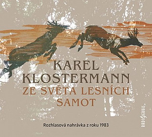 Ze světa lesních samot - Rozhlasová dramatizace nejznámějšího šumavského románu z roku 1983 - CDmp3