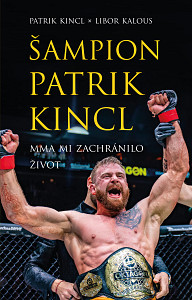 E-kniha Šampion Patrik Kincl - MMA mi zachránilo život