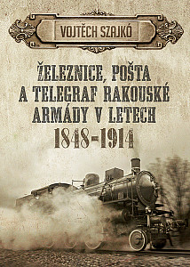 E-kniha Železnice, pošta a telegraf rakouské armády v letech 1848–1914